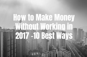 How to Make Money Without Working in 2017 – 10 Best Ways