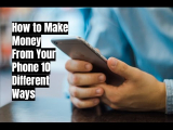 How to Make Money From Your Phone 10 Different Ways