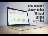 How to Make Money Online Without Selling Anything